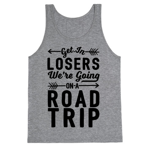 Get In Losers We're Going On A Road Trip Tank Top