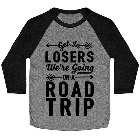 Get In Losers We're Going On A Road Trip Baseball Tee