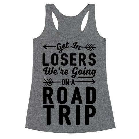 Get In Losers We're Going On A Road Trip Racerback Tank Top