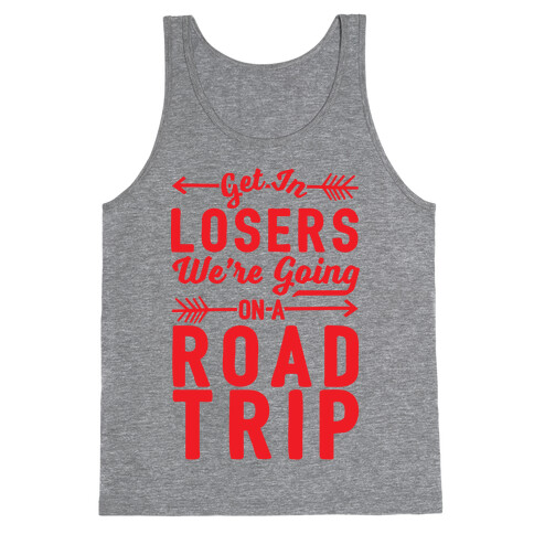 Get In Losers We're Going On A Road Trip Tank Top