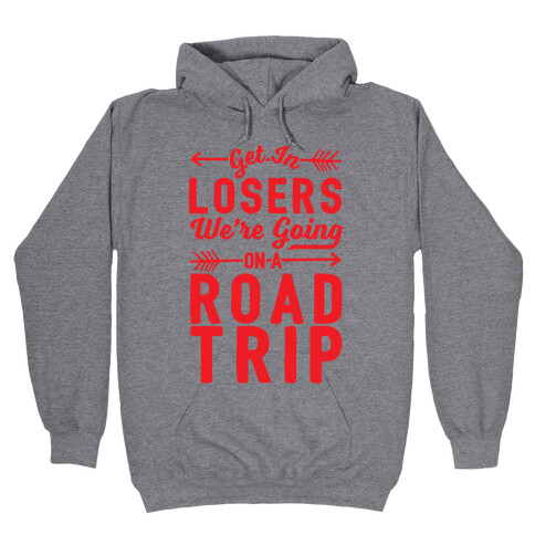 Get In Losers We're Going On A Road Trip Hooded Sweatshirt