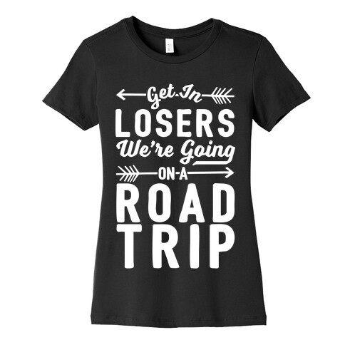 Get In Losers We're Going On A Road Trip Womens T-Shirt