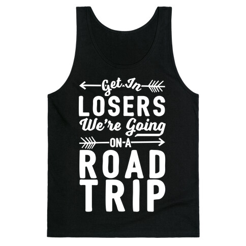 Get In Losers We're Going On A Road Trip Tank Top