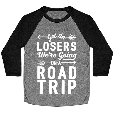 Get In Losers We're Going On A Road Trip Baseball Tee