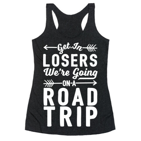 Get In Losers We're Going On A Road Trip Racerback Tank Top