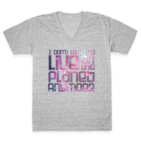 I Don't Want to Live On This Planet Anymore V-Neck Tee Shirt