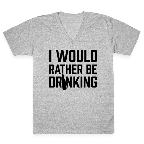 I Would Rather Be Drinking V-Neck Tee Shirt