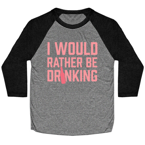 I Would Rather Be Drinking Baseball Tee