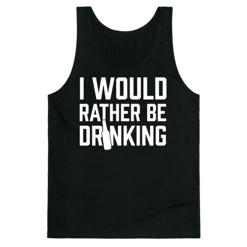 I Would Rather Be Drinking Tank Top