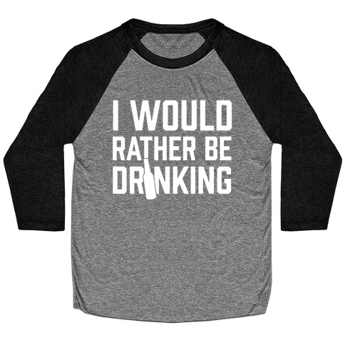 I Would Rather Be Drinking Baseball Tee