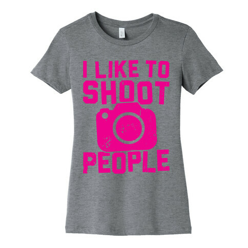 I Like To Shoot People Womens T-Shirt