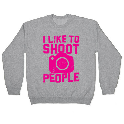 I Like To Shoot People Pullover