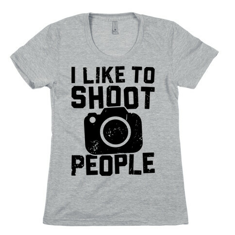 I Like To Shoot People Womens T-Shirt