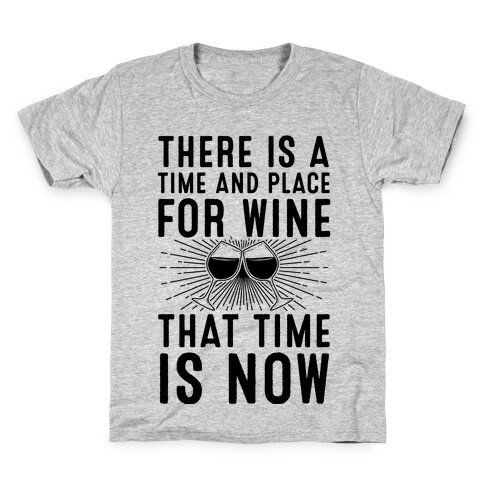 There Is A Time And Place For Wine Kids T-Shirt