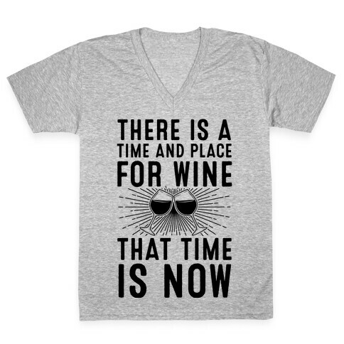 There Is A Time And Place For Wine V-Neck Tee Shirt