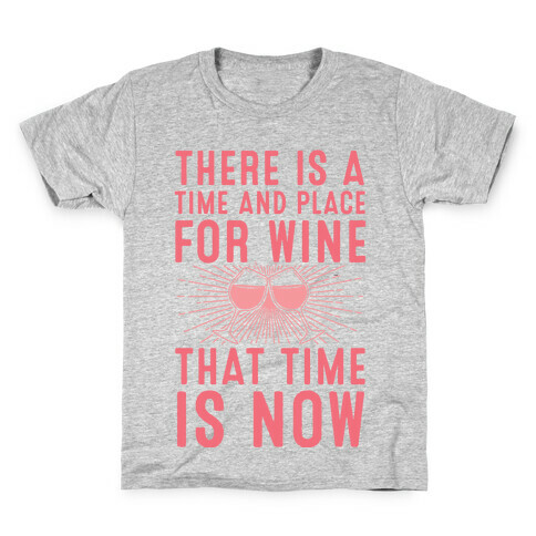 There Is A Time And Place For Wine Kids T-Shirt