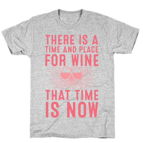 There Is A Time And Place For Wine T-Shirt