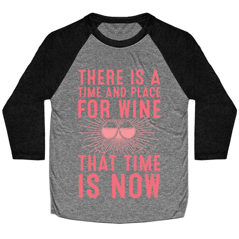 There Is A Time And Place For Wine Baseball Tee