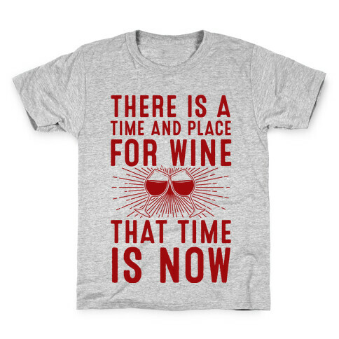 There Is A Time And Place For Wine Kids T-Shirt