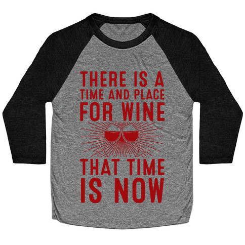 There Is A Time And Place For Wine Baseball Tee