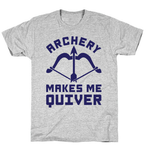 Archery Makes Me Quiver T-Shirt