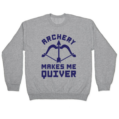 Archery Makes Me Quiver Pullover