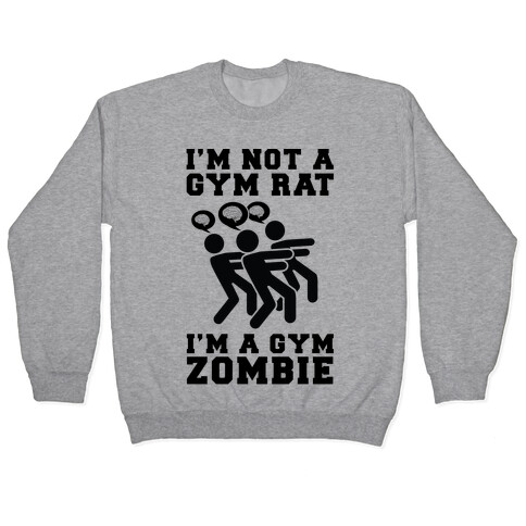 I'm Not a Gym Rat I'm a Gym Zombie Pullover