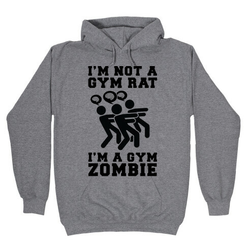 I'm Not a Gym Rat I'm a Gym Zombie Hooded Sweatshirt
