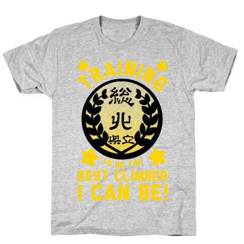 Training to Be the Best Climber I Can Be T-Shirt