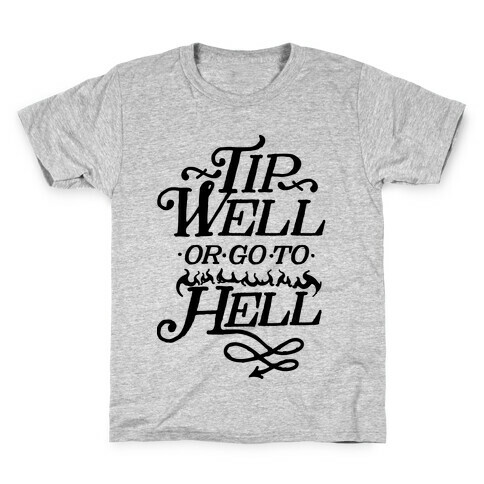 Tip Well or Go to Hell Kids T-Shirt