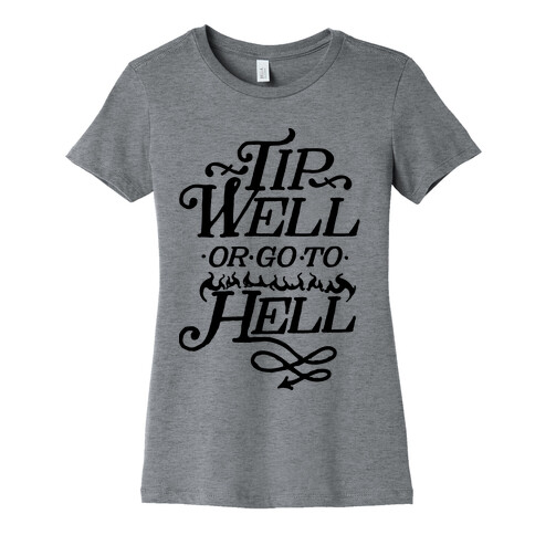 Tip Well or Go to Hell Womens T-Shirt