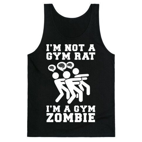 I'm Not a Gym Rat I'm a Gym Zombie Tank Top