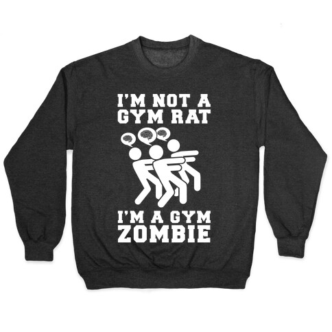 I'm Not a Gym Rat I'm a Gym Zombie Pullover