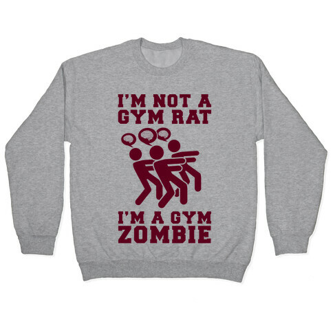 I'm Not a Gym Rat I'm a Gym Zombie Pullover