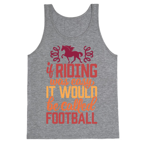 If Riding Was Easy It Would Be Called Football Tank Top