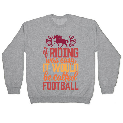 If Riding Was Easy It Would Be Called Football Pullover