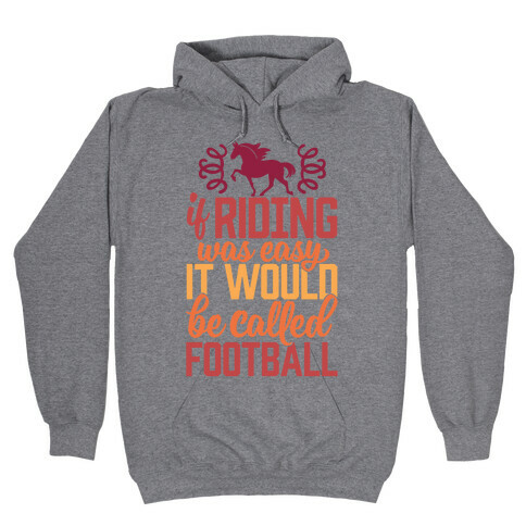If Riding Was Easy It Would Be Called Football Hooded Sweatshirt