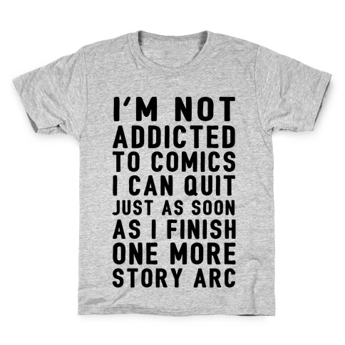 I'm Not Addicted To Comics I Can Quit Just As Soon As I Finish One More Story Arc Kids T-Shirt