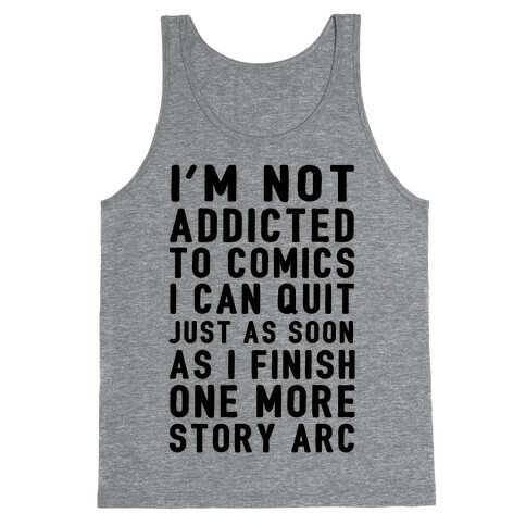 I'm Not Addicted To Comics I Can Quit Just As Soon As I Finish One More Story Arc Tank Top