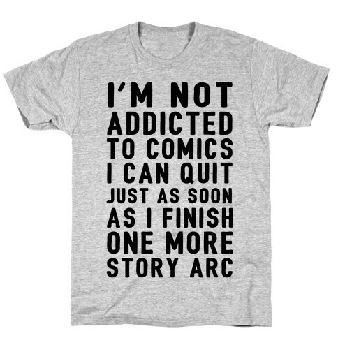 I'm Not Addicted To Comics I Can Quit Just As Soon As I Finish One More Story Arc T-Shirt