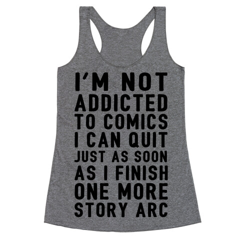 I'm Not Addicted To Comics I Can Quit Just As Soon As I Finish One More Story Arc Racerback Tank Top