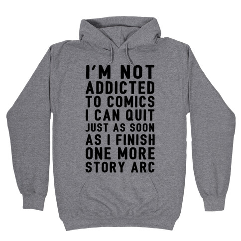 I'm Not Addicted To Comics I Can Quit Just As Soon As I Finish One More Story Arc Hooded Sweatshirt