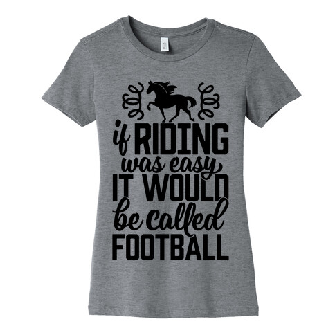 If Riding Was Easy It Would Be Called Football Womens T-Shirt