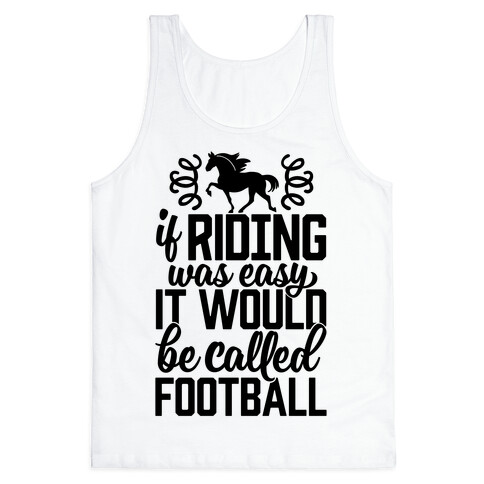 If Riding Was Easy It Would Be Called Football Tank Top