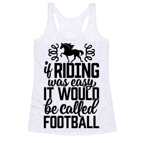 If Riding Was Easy It Would Be Called Football Racerback Tank Top