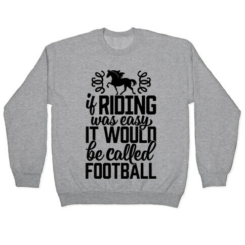 If Riding Was Easy It Would Be Called Football Pullover