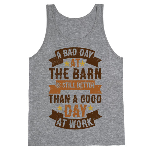 A Bad Day At The Barn Is Still Better Than A Good Day At Work Tank Top