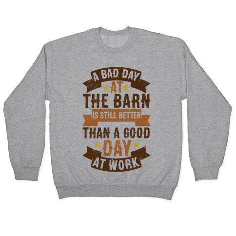 A Bad Day At The Barn Is Still Better Than A Good Day At Work Pullover
