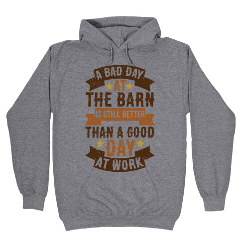A Bad Day At The Barn Is Still Better Than A Good Day At Work Hooded Sweatshirt