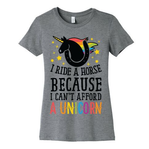 I Ride A Horse Because I Can't Afford A Unicorn Womens T-Shirt